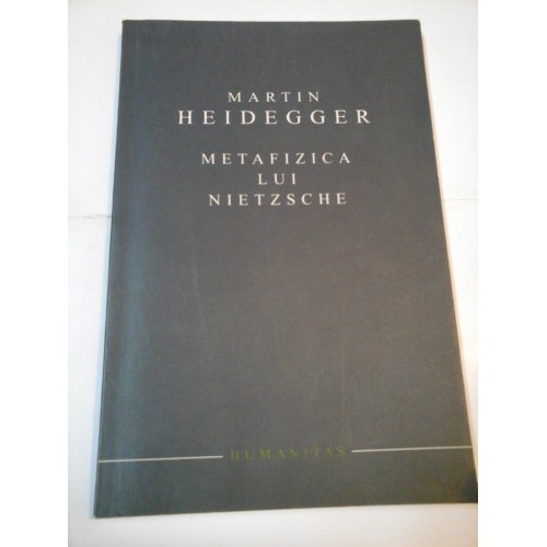 METAFIZICA LUI NIETZSCHE - Martin HEIDEGER METAFIZICA LUI NIETZSCHE - Martin HEIDEGER